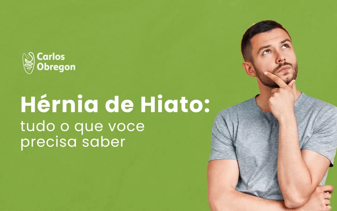 Hérnia de hiato: causas, sintomas e qual é o seu tratamento