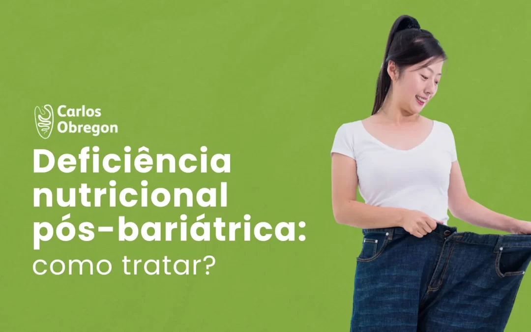 Deficiência nutricional pós-bariátrica: como tratar?
