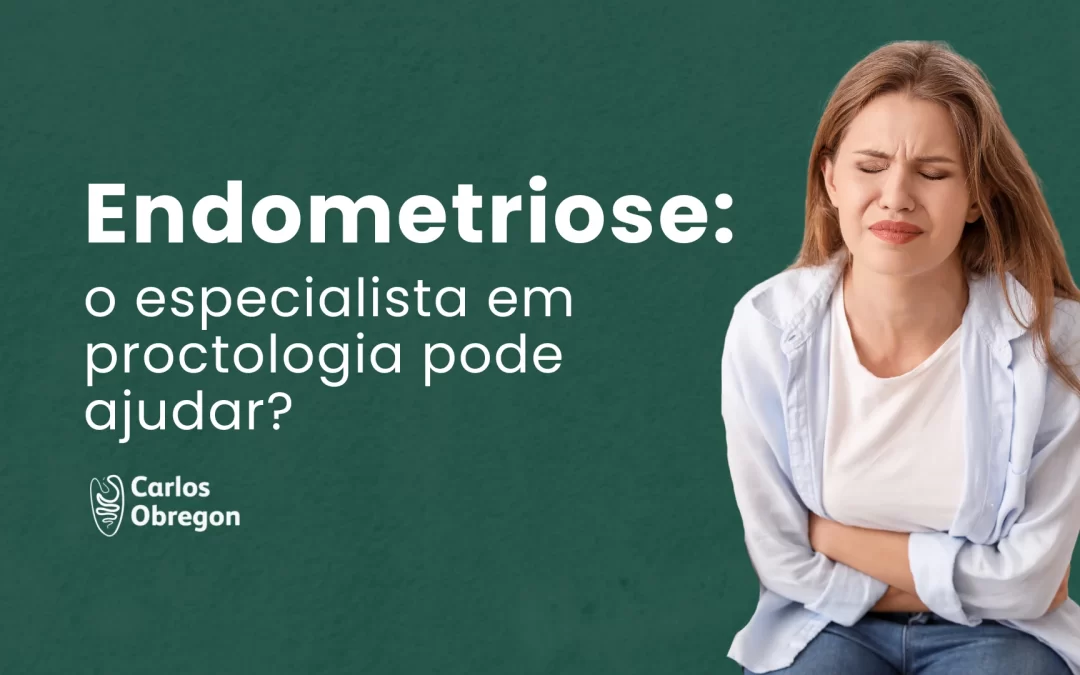 Endometriose: um especialista em proctologia pode ajudar?