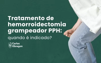 Hemorroidectomia com grampeador PPH: quando indicar?