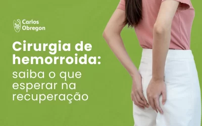 Cirurgia de hemorroida: o que esperar na recuperação?