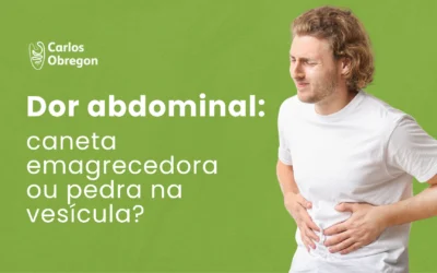 Dor abdominal é da caneta emagrecedora ou pedra na vesícula?