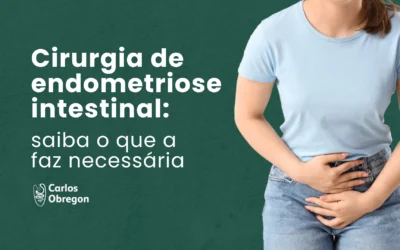 Cirurgia de endometriose intestinal: o que a faz necessária?