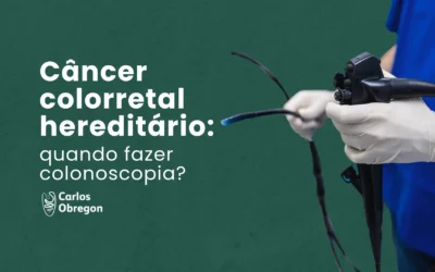Câncer colorretal hereditário: quando fazer colonoscopia?